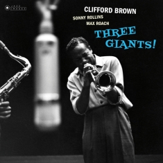 Clifford Brown & Sonny Rollins & Max Roa - Three Giants!/ Clifford..