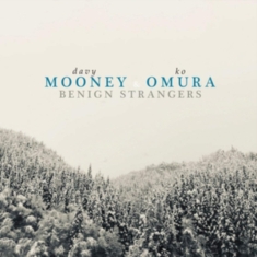 Mooney Dave & Ko Omura - Benign Strangers