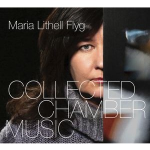 Lithell Flyg Maria - Collected Chamber Music