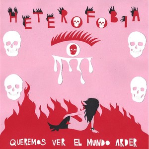 Heterofobia - Queremos Ver El Mundo Arder