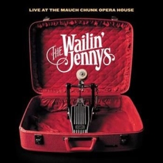 Wailin' Jennys - Live At The Mauch Chunk Opera House