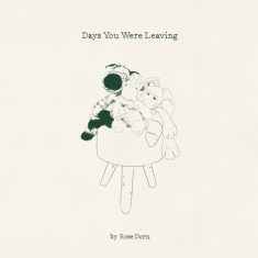 Dorn Rose - Days You Were Leaving