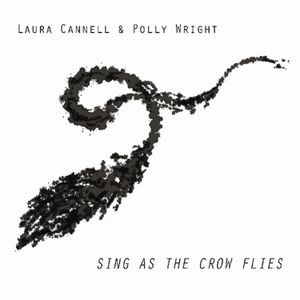 Cannell Laura & Polly Wright - Sing As The Crow Flies