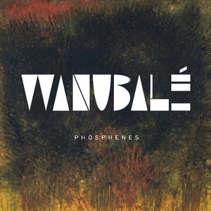 Wanubalé - Phosphenes