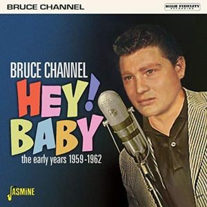 Bruce Channel - Hey! Baby: The Early Years 1959-1962