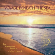 Uneback Mattias - Voyage Beneath The Sea