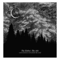 Ember The Ash The - Consciousness Torn From The Void