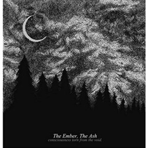 The Ember, The Ash - Consciousness Torn From The Void