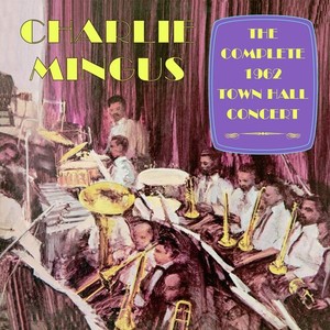 Mingus Charlie - Complete Town Hall Concert 1962