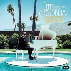 Jeff Goldblum & The Mildred Snitzer - I Shouldn't Be Telling You This