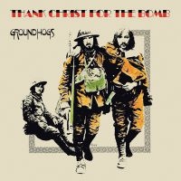 Groundhogs The - Thank Christ For The Bomb (Standard