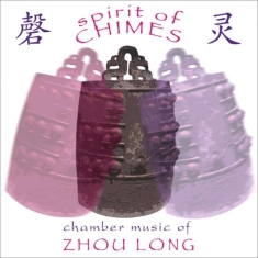 Zhou Long - Zhou Long: Spirit Of Chimes