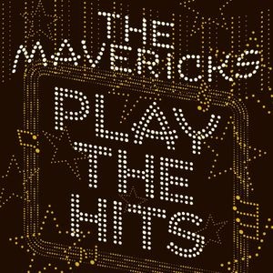The Mavericks - Play The Hits