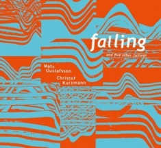 Mats Gustafsson & Christof Kurzmann - Falling And 5 Other Failings