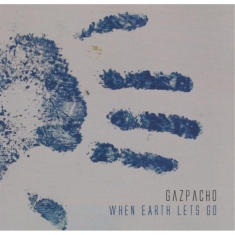 Gazpacho - When Earth Lets Go