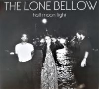 Lone Bellow - Half Moon Light