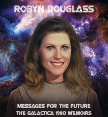 Robyn Douglass - Messages For The Future:Galactica 1