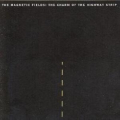 Magnetic Fields The - The Charm Of The Highway Strip (Re-
