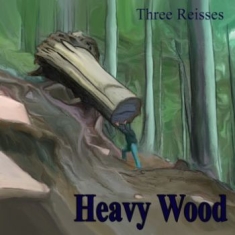 Three Reisses - Heavy Wood
