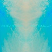 Miracle Fortress - Was I The Wave?