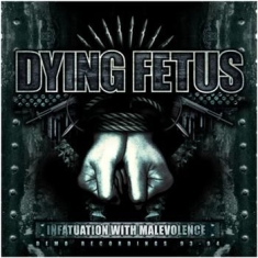 Dying Fetus - Infatuation With Malevolence Reissu