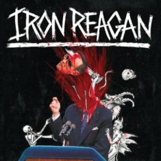Iron Reagan - Tyranny Of Will