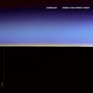 Cubicolor - Hardly A Day, Hardly A Night