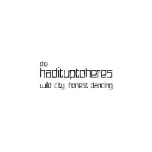 Hadituptoheres The - Wild City, Honest Dancing
