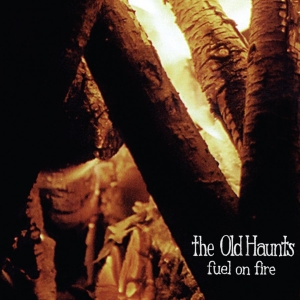 Old Haunts The - Fuel On Fire