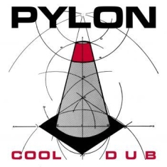 Pylon - Cool/Dub