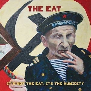 The Eat - Its Not The Eat Its The Humidity