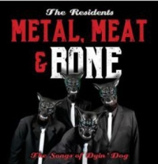 Residents - Metal, Meat & BoneSongs Of Dyin'