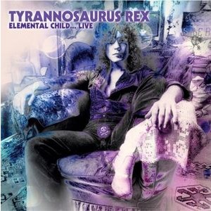 Tyrannosaurus Rex - Elemental Child - Live In 1970 (Pur