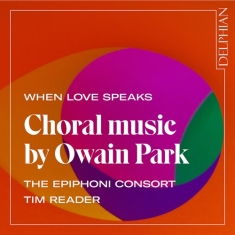 Park Owain - When Love Speaks - Choral Music