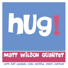 Matt Wilson Quartet - Hug!