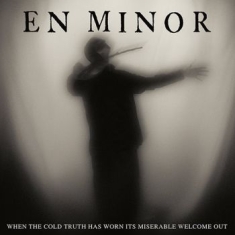En Minor - When The Cold Truth Has Worn Its Mi