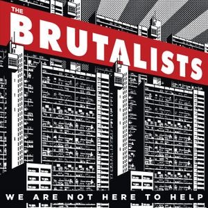 The Brutalists - We Are Not Here To Help