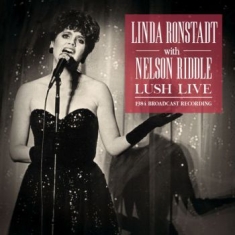 Ronstadt Linda With Riddle Nelson - Lush Live (Live Broadcast 1984)