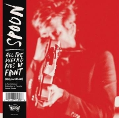 Spoon - All The Weird Kids Up Front (More Best Of Spoon) (Rsd)