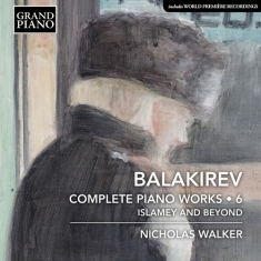 Balakirev Mily - Complete Piano Works, Vol. 6: Islam