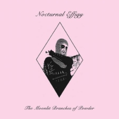 Nocturnal Effigy - The Moonlit Branches Of Powder
