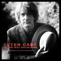 Case Peter - On The Way Downtown: Recorded Live