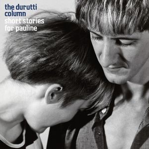 The Durutti Column - Short Stories For Pauline