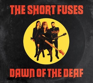 Short Fuses - Dawn Of The Deaf