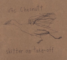 Chesnutt Vic/Brute - Skitter On Take-Off