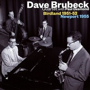 Brubeck Dave -Quartet- - Birdland 51-52/Newport 55