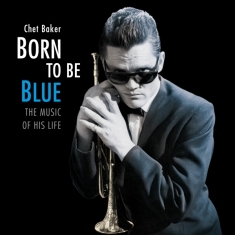Baker Chet - Born To Be Blue / A Heartfelt Homage To 