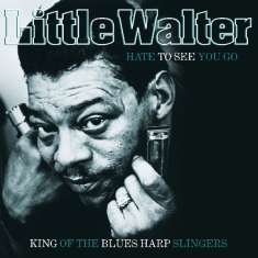 Little Walter W. Baby Face Leroy Muddy W - Hate To See You Go