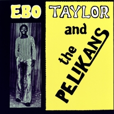 Ebo Taylor - Ebo Taylor And The Pelikans