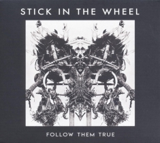 Stick In The Wheel - Follow Them True